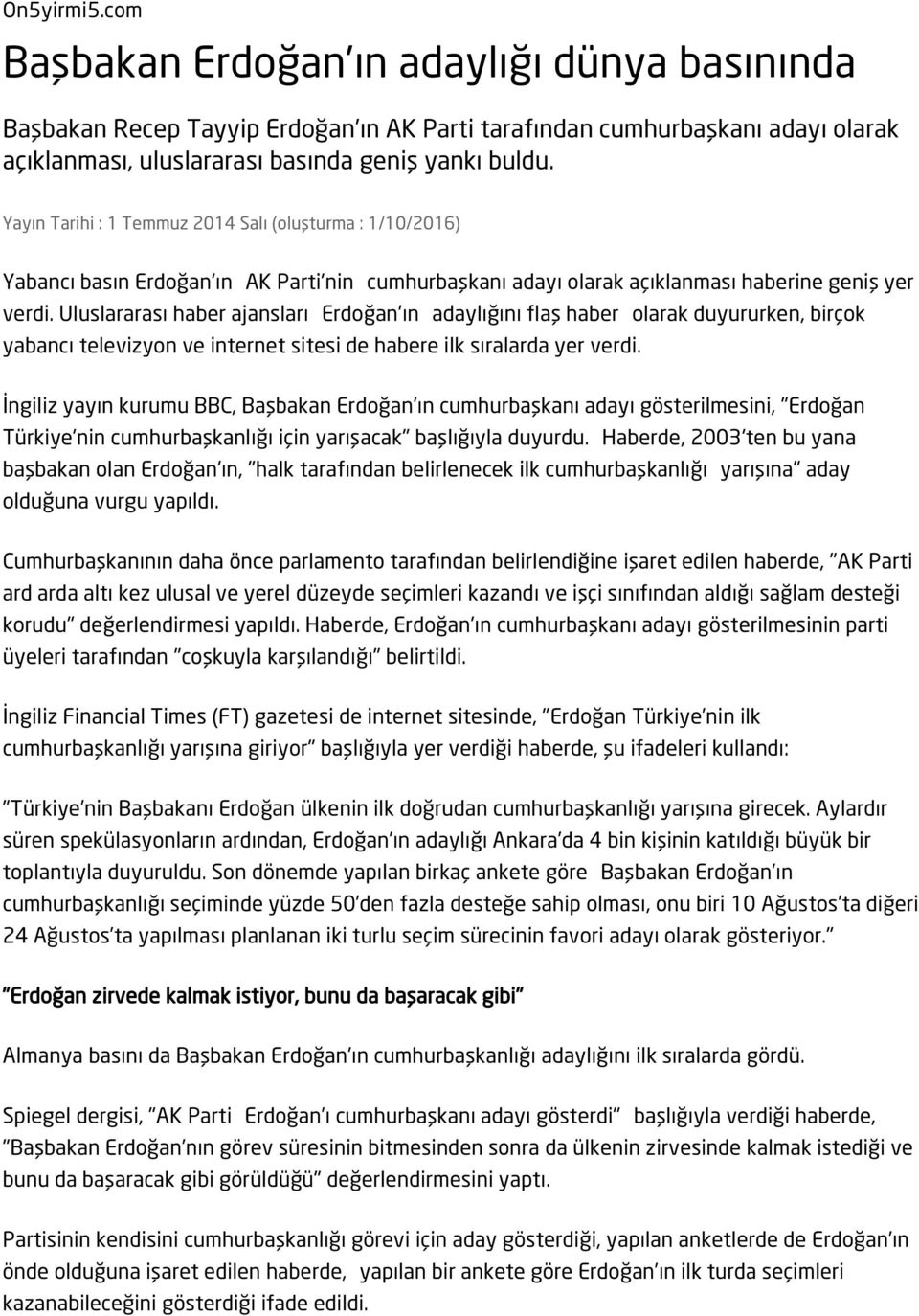 Uluslararası haber ajansları Erdoğan'ın adaylığını flaş haber olarak duyururken, birçok yabancı televizyon ve internet sitesi de habere ilk sıralarda yer verdi.