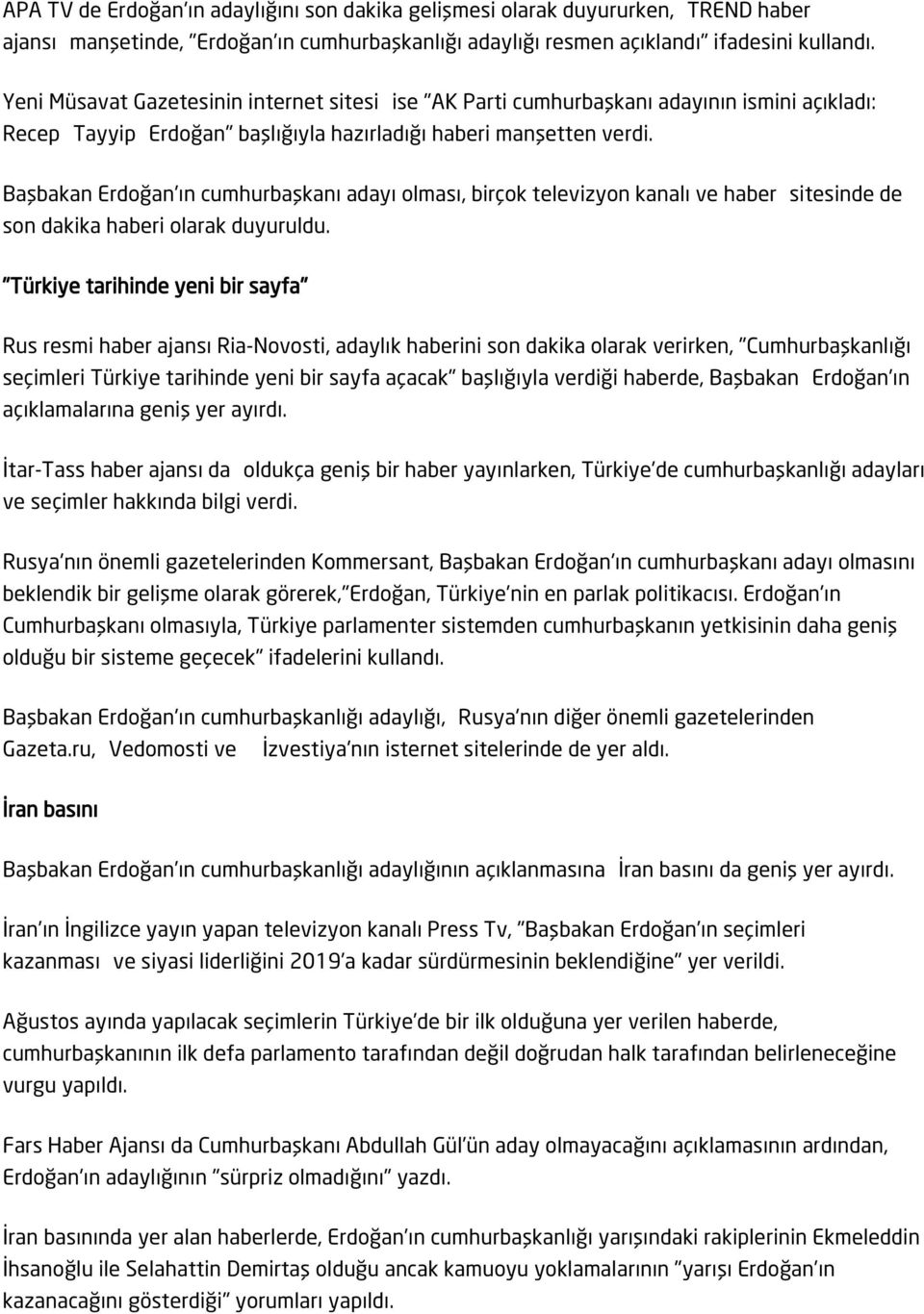 Başbakan Erdoğan'ın cumhurbaşkanı adayı olması, birçok televizyon kanalı ve haber sitesinde de son dakika haberi olarak duyuruldu.