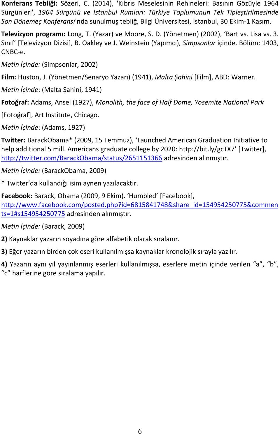 Üniversitesi, İstanbul, 30 Ekim-1 Kasım. Televizyon programı: Long, T. (Yazar) ve Moore, S. D. (Yönetmen) (2002), Bart vs. Lisa vs. 3. Sınıf [Televizyon Dizisi], B. Oakley ve J.