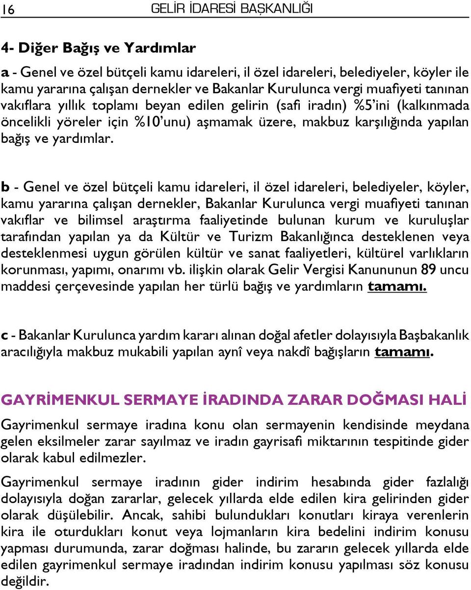 b - Genel ve özel bütçeli kamu idareleri, il özel idareleri, belediyeler, köyler, kamu yararına çalışan dernekler, Bakanlar Kurulunca vergi muafiyeti tanınan vakıflar ve bilimsel araştırma