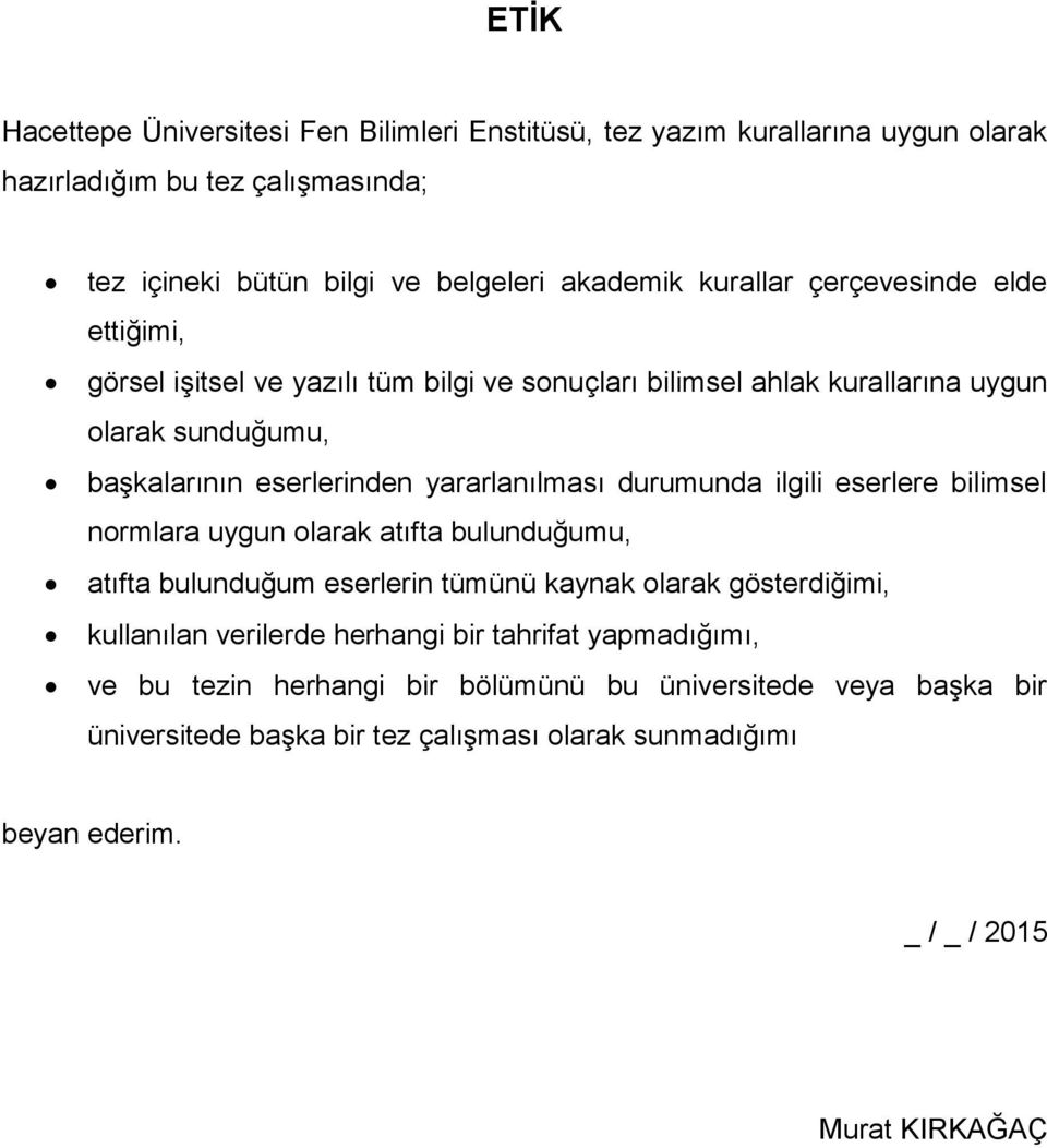 durumunda ilgili eserlere bilimsel normlara uygun olarak aıfa bulunduğumu, aıfa bulunduğum eserlerin ümünü kaynak olarak göserdiğimi, kullanılan verilerde herhangi bir