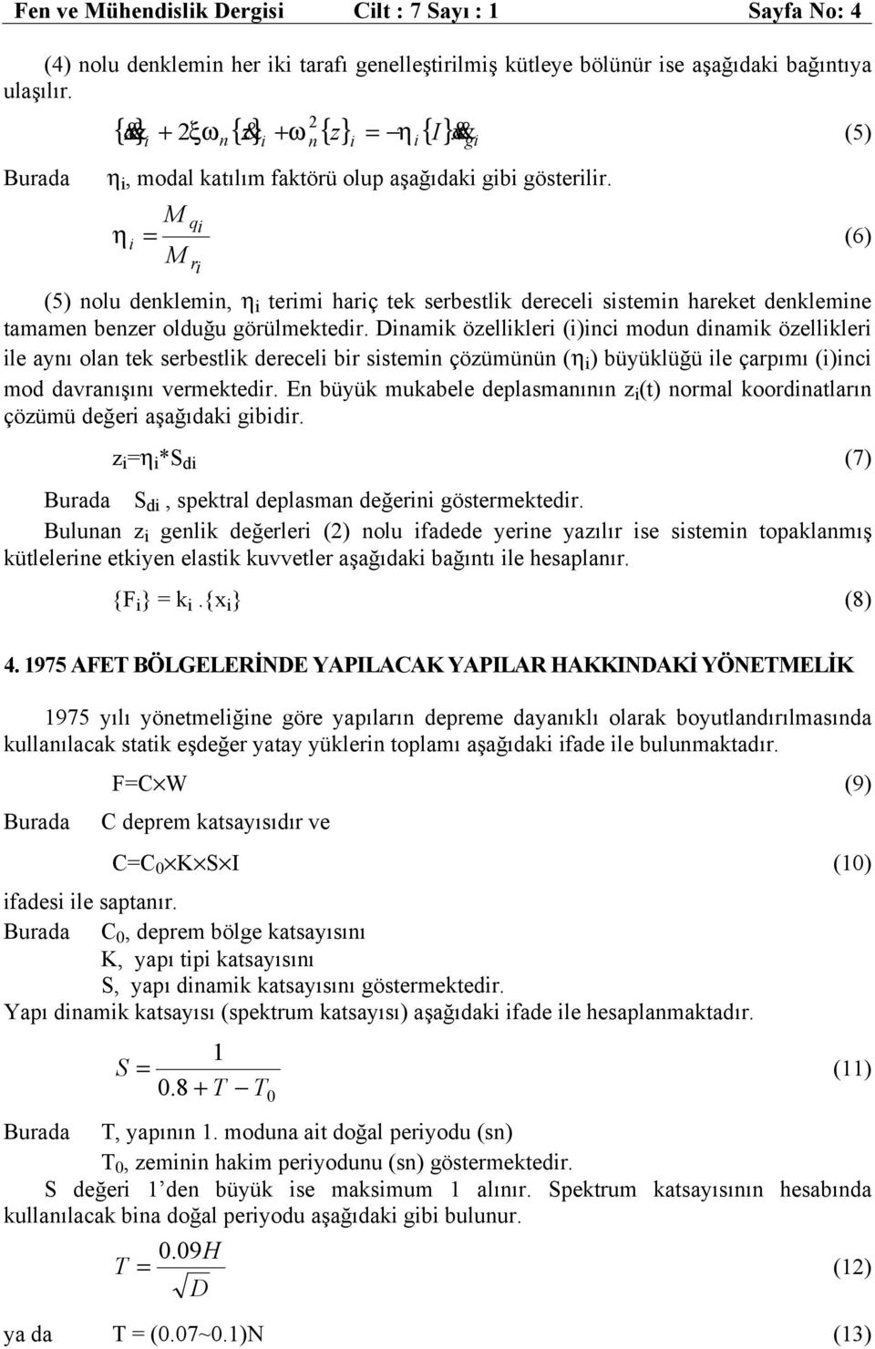 M q η = (6) M r (5) nolu denklemn, η term harç tek serbestlk derecel sstemn hareket denklemne tamamen benzer olduğu örülmektedr.