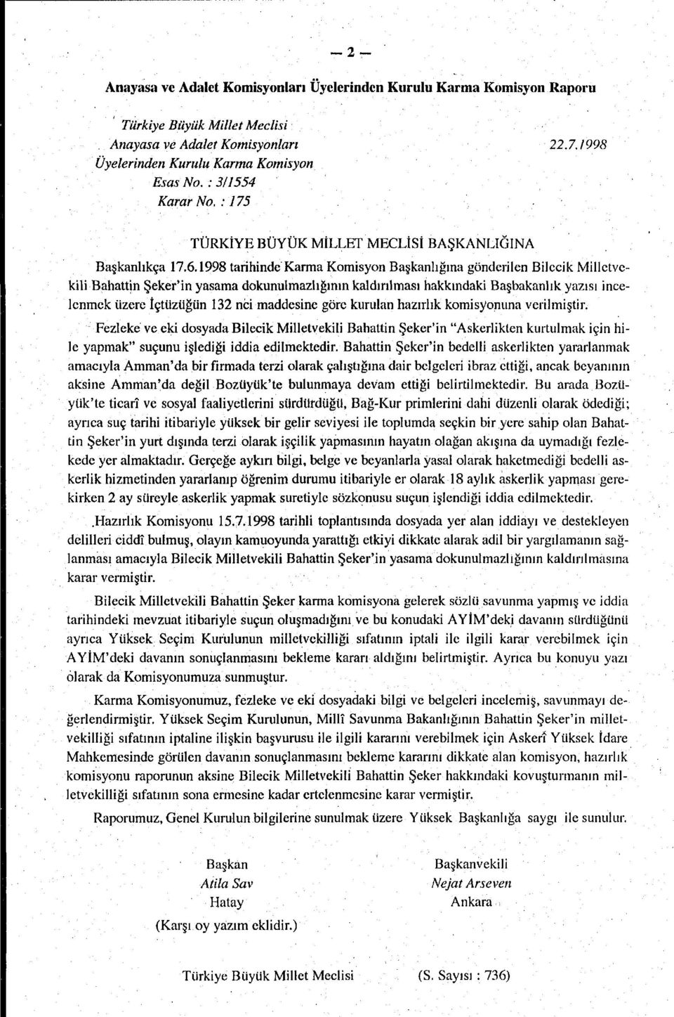 1998 tarihinde Karma Komisyon Başkanlığına gönderilen Bilecik Milletvekili Bahattin Şeker'in yasama dokunulmazlığının kaldırılması hakkındaki Başbakanlık yazısı incelenmek üzere İçtüzüğün 132 nci