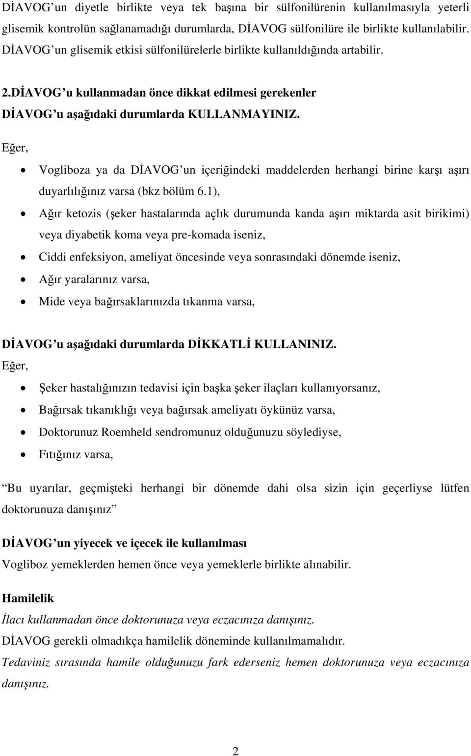 Eğer, Vogliboza ya da DİAVOG un içeriğindeki maddelerden herhangi birine karşı aşırı duyarlılığınız varsa (bkz bölüm 6.