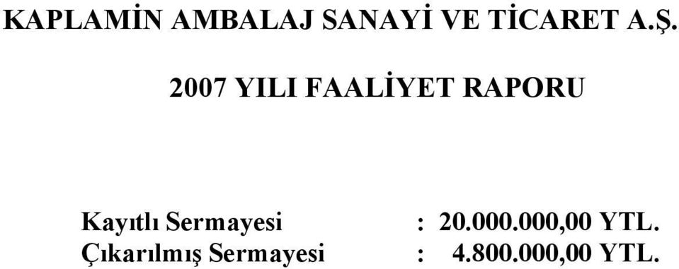 Sermayesi : 20.000.000,00 YTL.