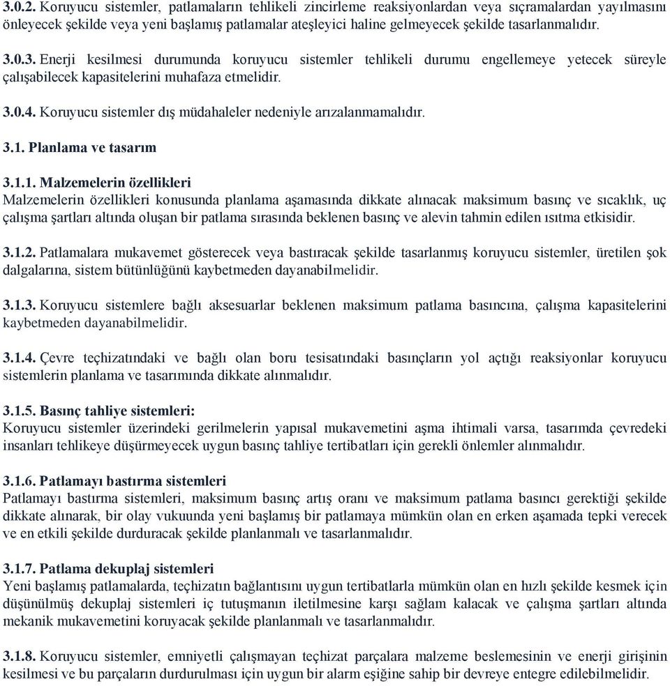 tasarlanmalıdır. 3.0.3. Enerji kesilmesi durumunda koruyucu sistemler tehlikeli durumu engellemeye yetecek süreyle çalışabilecek kapasitelerini muhafaza etmelidir. 3.0.4.