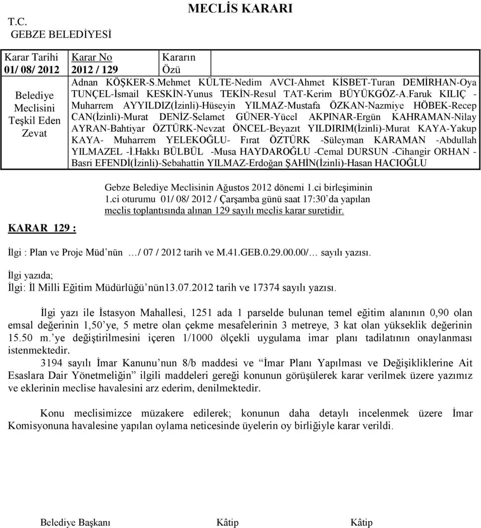 Ġlgi yazı ile Ġstasyon Mahallesi, 1251 ada 1 parselde bulunan temel eğitim alanının 0,90 olan emsal değerinin 1,50 ye, 5 metre olan çekme mesafelerinin 3 metreye, 3 kat olan yükseklik değerinin 15.