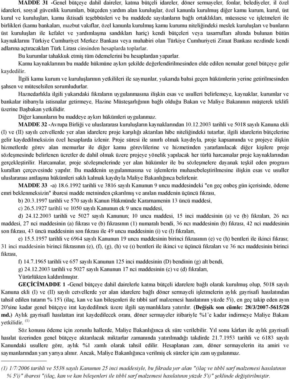 vakıflar, özel kanunla kurulmuş kamu kurumu niteliğindeki meslek kuruluşları ve bunların üst kuruluşları ile kefalet ve yardımlaşma sandıkları hariç) kendi bütçeleri veya tasarrufları altında bulunan