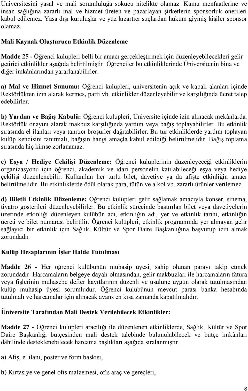 Mali Kaynak Oluşturucu Etkinlik Düzenleme Madde 25 - Öğrenci kulüpleri belli bir amacı gerçekleştirmek için düzenleyebilecekleri gelir getirici etkinlikler aşağıda belirtilmiştir.