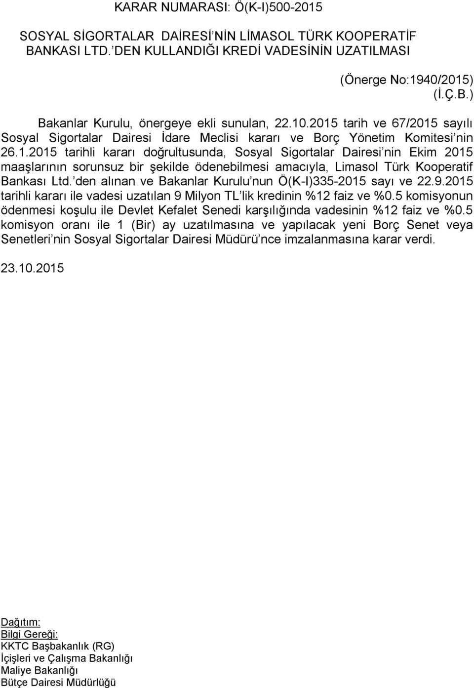 2015 tarih ve 67/2015 sayılı maaşlarının sorunsuz bir şekilde ödenebilmesi amacıyla, Limasol Türk Kooperatif Bankası Ltd. den alınan ve Bakanlar Kurulu nun Ö(K-I)335-2015 sayı ve 22.9.