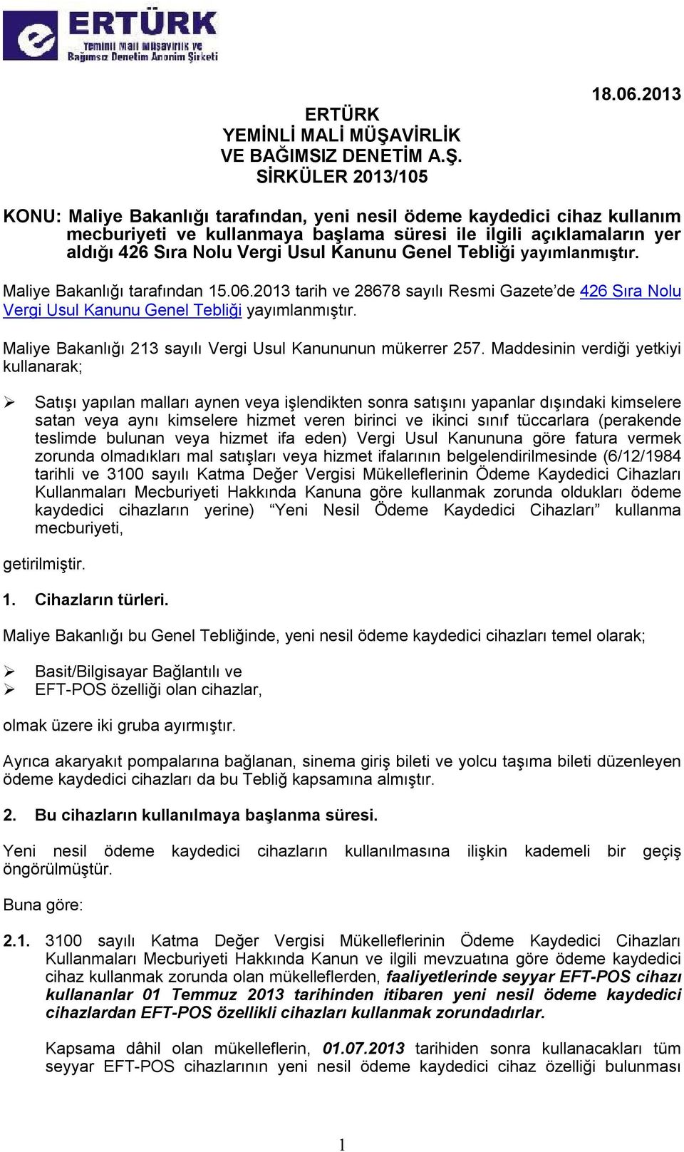 Tebliği yayımlanmıştır. Maliye Bakanlığı tarafından 15.06.2013 tarih ve 28678 sayılı Resmi Gazete de 426 Sıra Nolu Vergi Usul Kanunu Genel Tebliği yayımlanmıştır.