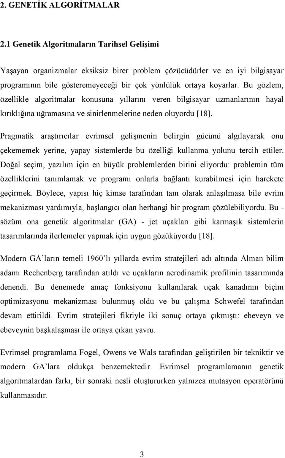 Bu gözlem, özellikle algoritmalar konusuna yıllarını veren bilgisayar uzmanlarının hayal kırıklığına uğramasına ve sinirlenmelerine neden oluyordu [18].