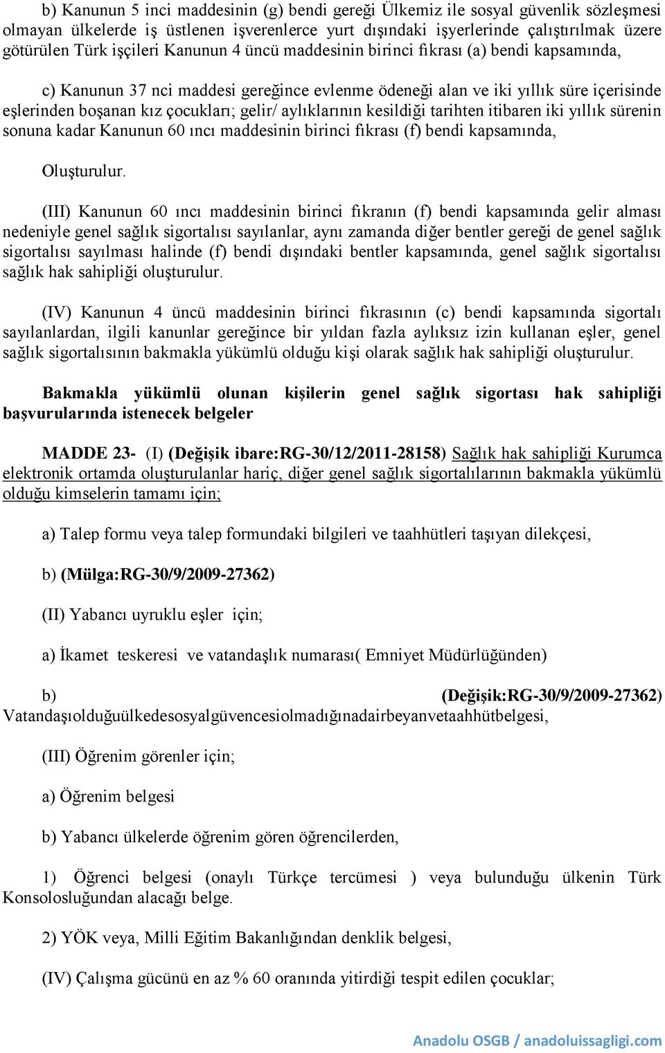 aylıklarının kesildiği tarihten itibaren iki yıllık sürenin sonuna kadar Kanunun 60 ıncı maddesinin birinci fıkrası (f) bendi kapsamında, Oluşturulur.