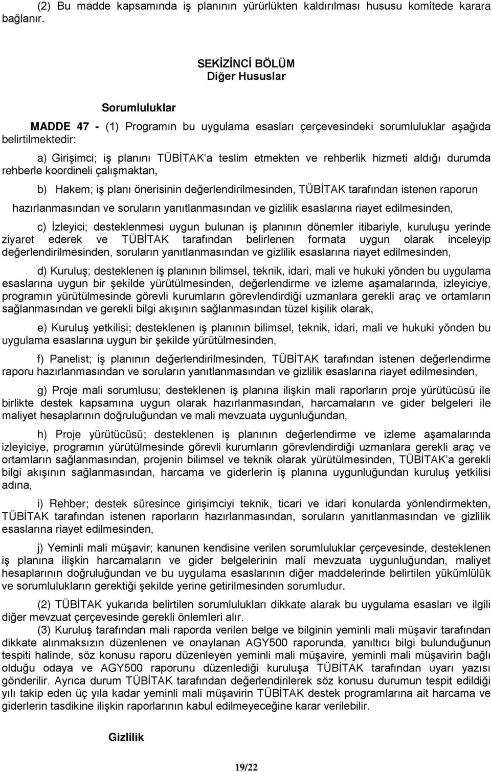 rehberlik hizmeti aldığı durumda rehberle koordineli çalışmaktan, b) Hakem; iş planı önerisinin değerlendirilmesinden, TÜBİTAK tarafından istenen raporun hazırlanmasından ve soruların