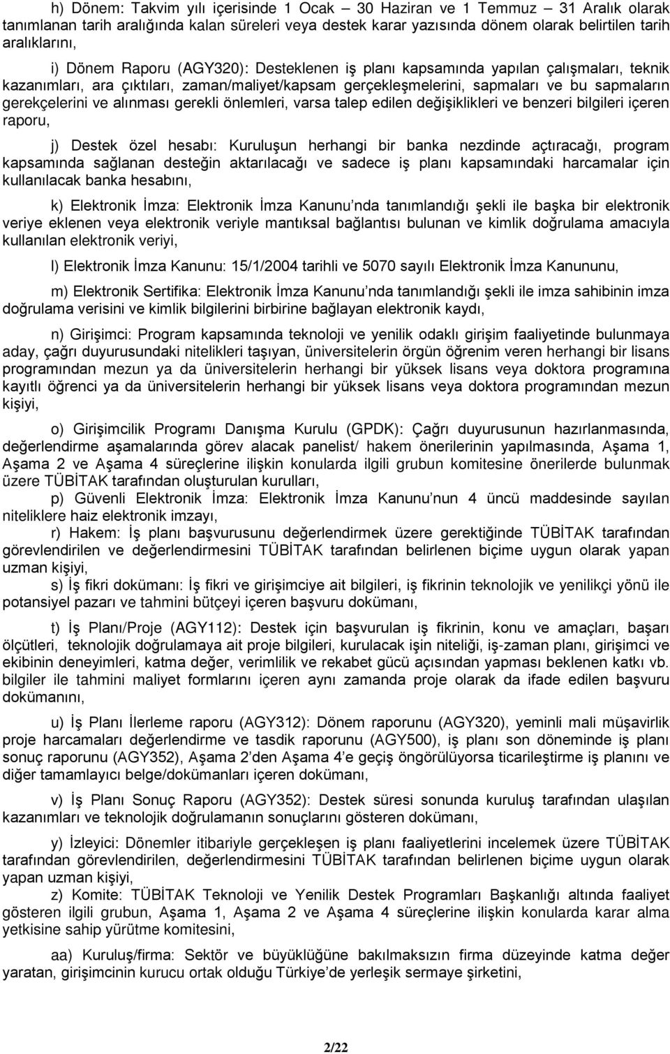 alınması gerekli önlemleri, varsa talep edilen değişiklikleri ve benzeri bilgileri içeren raporu, j) Destek özel hesabı: Kuruluşun herhangi bir banka nezdinde açtıracağı, program kapsamında sağlanan