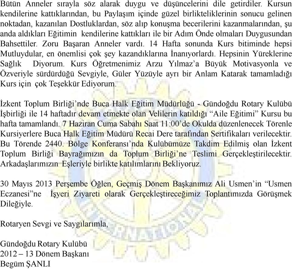 Eğitimin kendilerine kattıkları ile bir Adım Önde olmaları Duygusundan Bahsettiler. Zoru Başaran Anneler vardı.