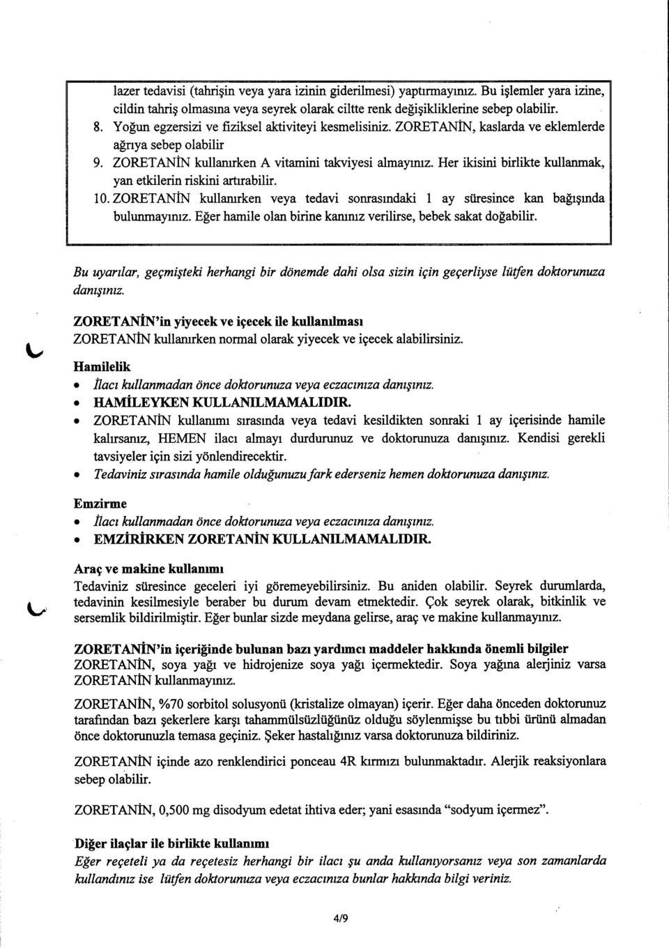 her ikisini birlikte kullanmalq yan etkilerin riskini arfirabilir. 10. ZORETANIN kullamrken veya tedavi sonrasmdaki I ay stiresince kan ba[rgrnda bulunmayrmz.