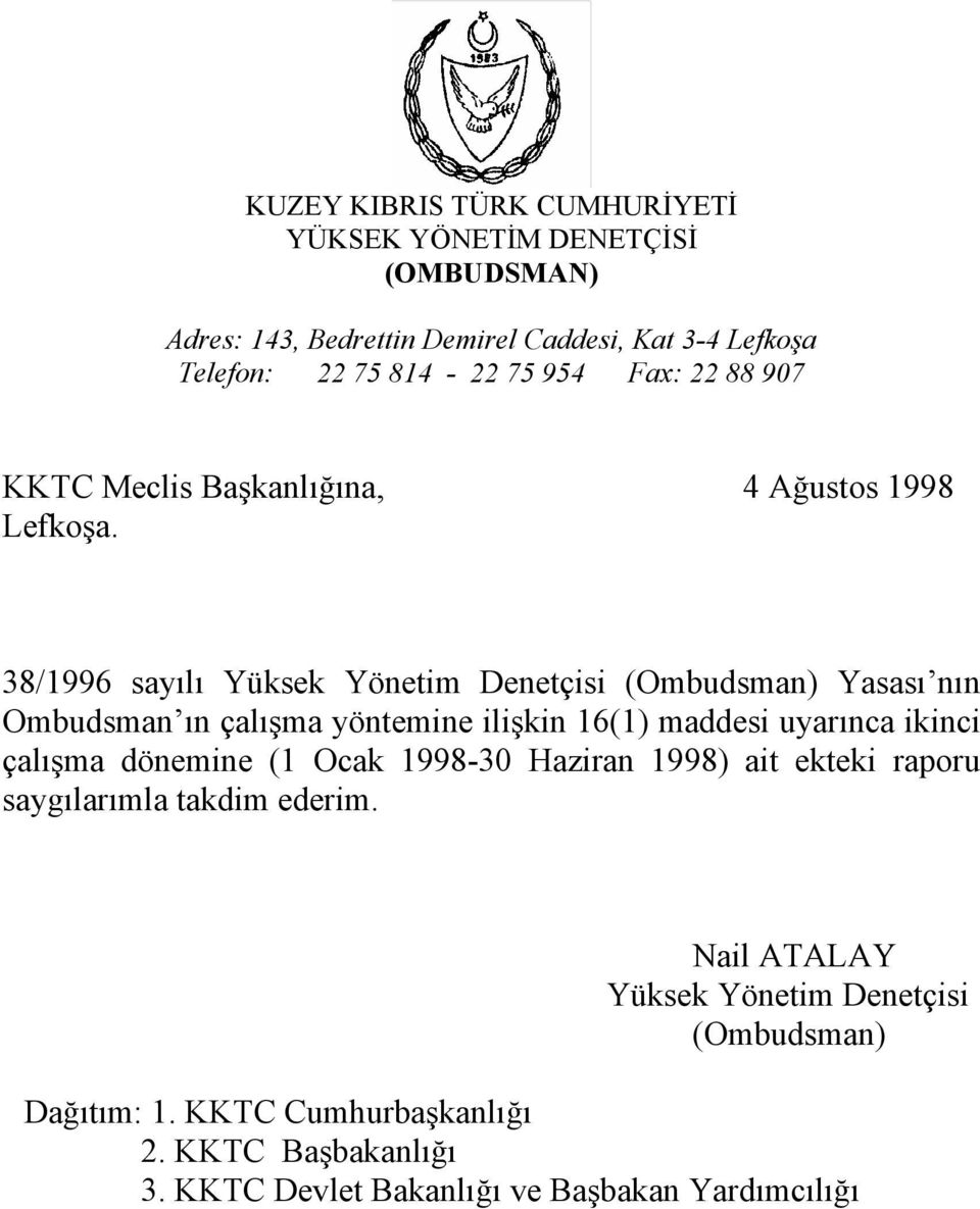 38/1996 sayılı Yüksek Yönetim Denetçisi (Ombudsman) Yasası nın Ombudsman ın çalışma yöntemine ilişkin 16(1) maddesi uyarınca ikinci çalışma dönemine
