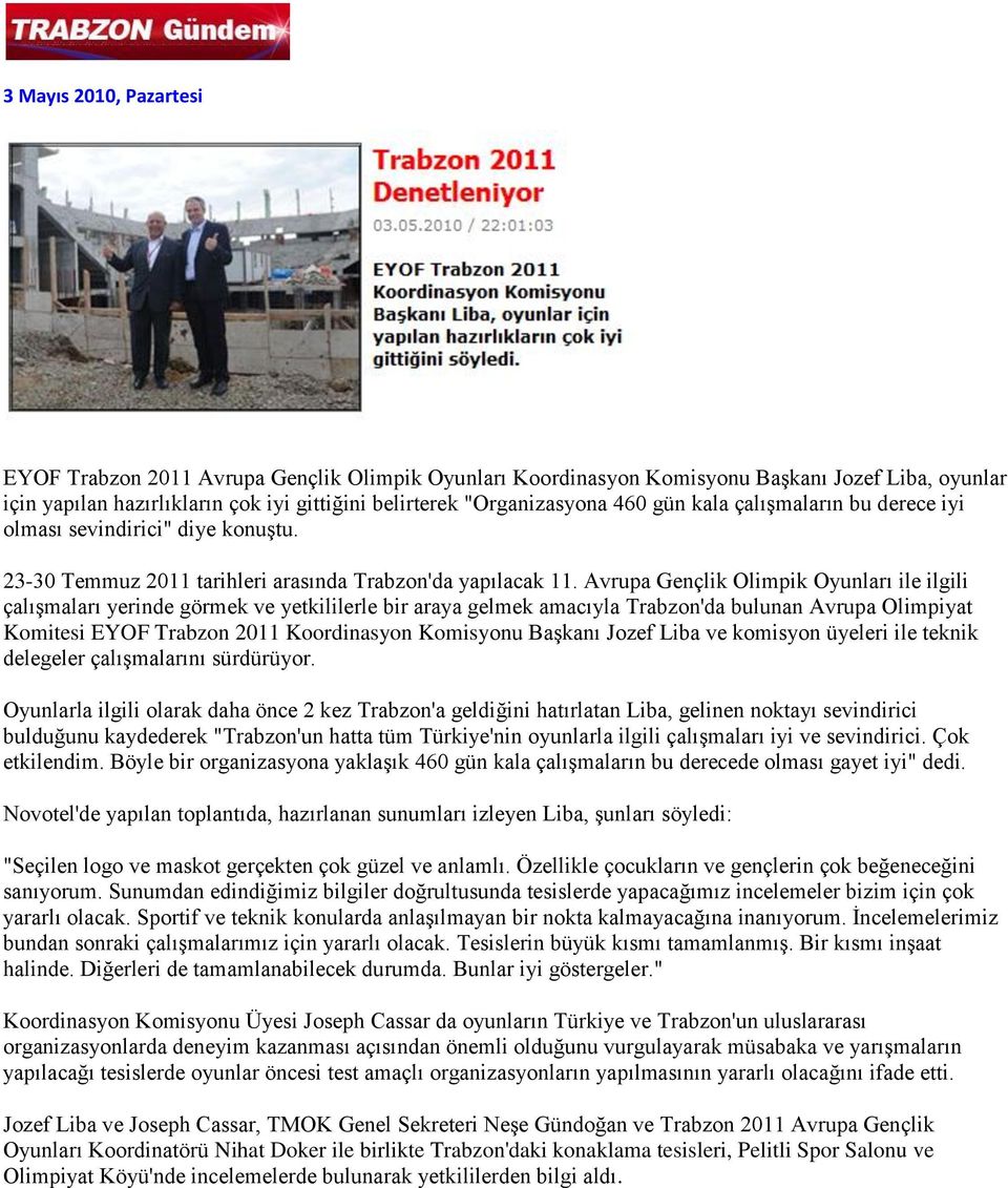 Avrupa Gençlik Olimpik Oyunları ile ilgili çalışmaları yerinde görmek ve yetkililerle bir araya gelmek amacıyla Trabzon'da bulunan Avrupa Olimpiyat Komitesi EYOF Trabzon 2011 Koordinasyon Komisyonu