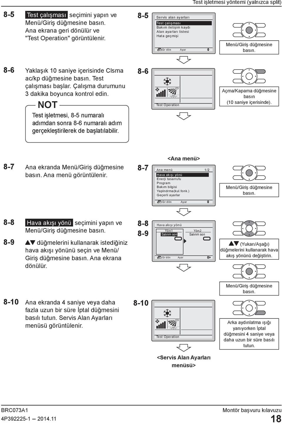 Çalışma durumunu 3 dakika boyunca kontrol edin. NOT Test işletmesi, 8-5 numaralı adımdan sonra 8-6 numaralı adım gerçekleştirilerek de başlatılabilir.