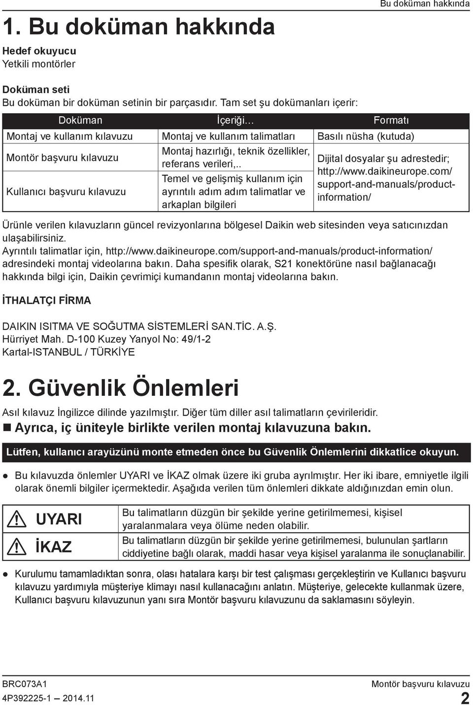 referans verileri,.. Temel ve gelişmiş kullanım için ayrıntılı adım adım talimatlar ve arkaplan bilgileri Dijital dosyalar şu adrestedir; http://www.daikineurope.