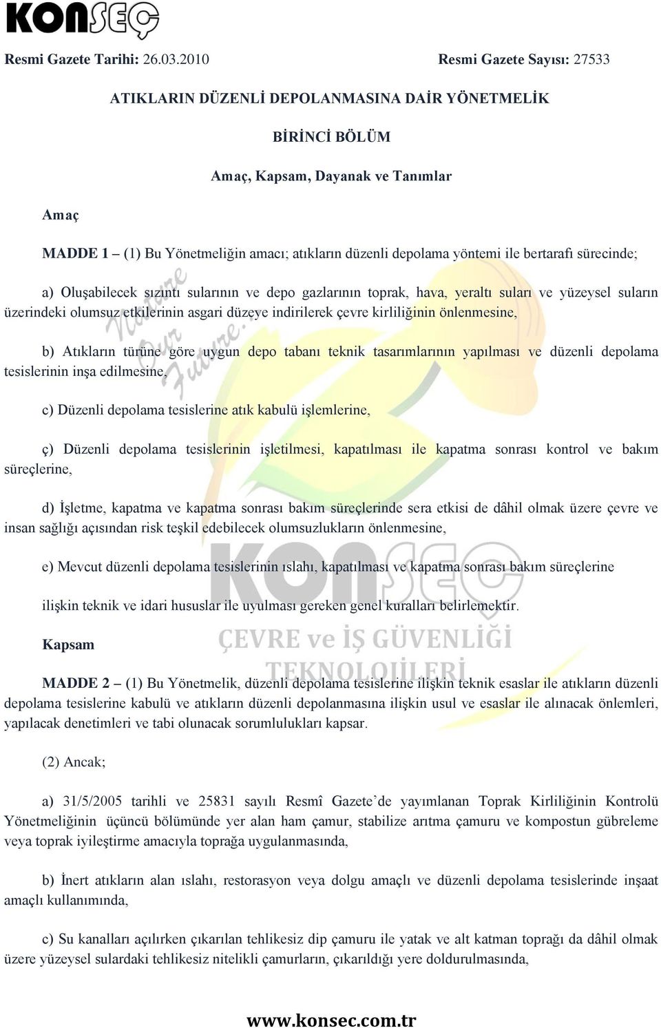 yöntemi ile bertarafı sürecinde; a) Oluşabilecek sızıntı sularının ve depo gazlarının toprak, hava, yeraltı suları ve yüzeysel suların üzerindeki olumsuz etkilerinin asgari düzeye indirilerek çevre