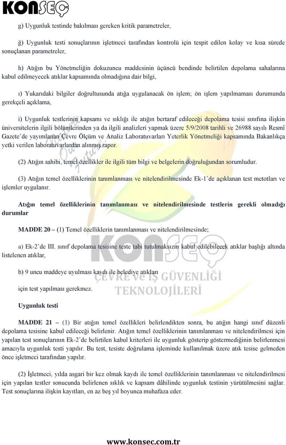 işlem; ön işlem yapılmaması durumunda gerekçeli açıklama, i) Uygunluk testlerinin kapsamı ve sıklığı ile atığın bertaraf edileceği depolama tesisi sınıfına ilişkin üniversitelerin ilgili