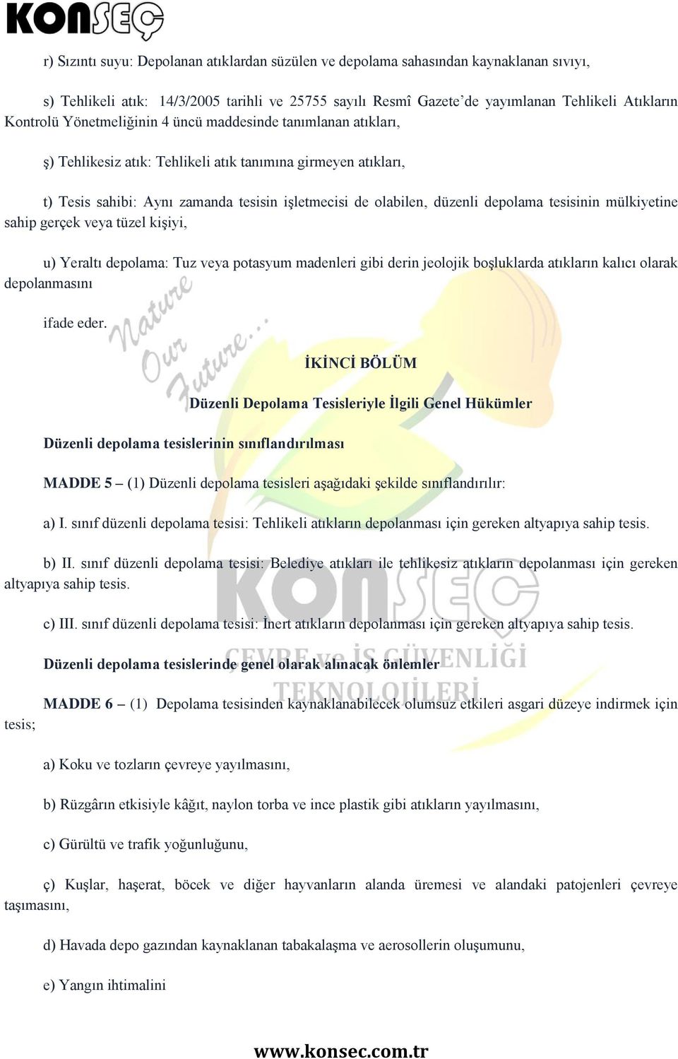 tesisinin mülkiyetine sahip gerçek veya tüzel kişiyi, u) Yeraltı depolama: Tuz veya potasyum madenleri gibi derin jeolojik boşluklarda atıkların kalıcı olarak depolanmasını ifade eder.