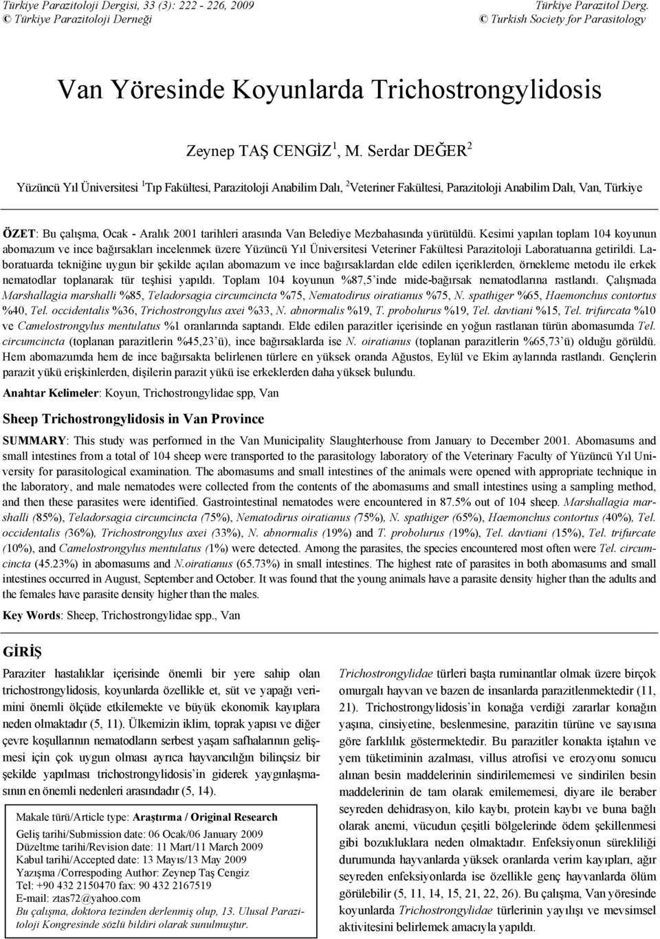 Serdar DEĞER 2 Yüzüncü Yıl Üniversitesi 1 Tıp Fakültesi, Parazitoloji Anabilim Dalı, 2 Veteriner Fakültesi, Parazitoloji Anabilim Dalı, Van, Türkiye ÖZET: Bu çalışma, Ocak - Aralık 2001 tarihleri