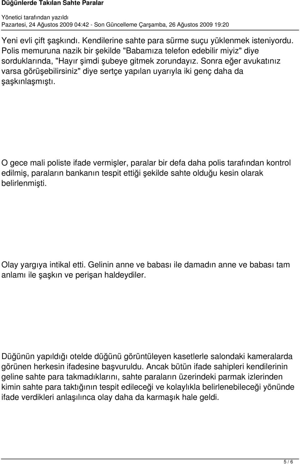 Sonra eğer avukatınız varsa görüşebilirsiniz" diye sertçe yapılan uyarıyla iki genç daha da şaşkınlaşmıştı.