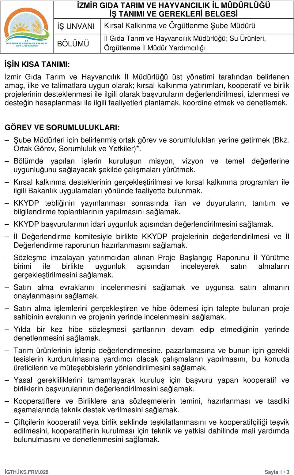 desteklenmesi ile ilgili olarak başvuruların değerlendirilmesi, izlenmesi ve desteğin hesaplanması ile ilgili faaliyetleri planlamak, koordine etmek ve denetlemek.