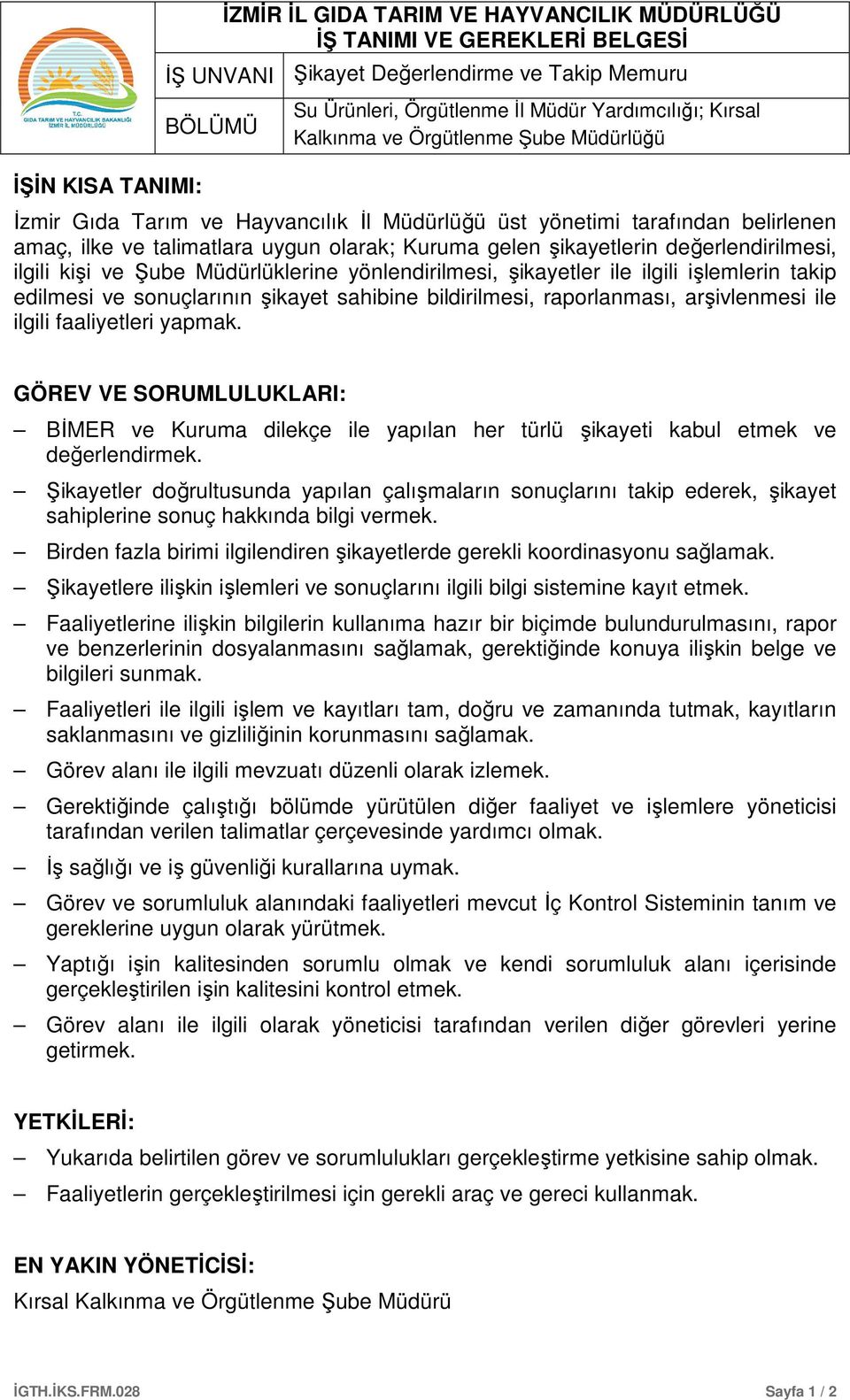 şikayetler ile ilgili işlemlerin takip edilmesi ve sonuçlarının şikayet sahibine bildirilmesi, raporlanması, arşivlenmesi ile ilgili faaliyetleri yapmak.