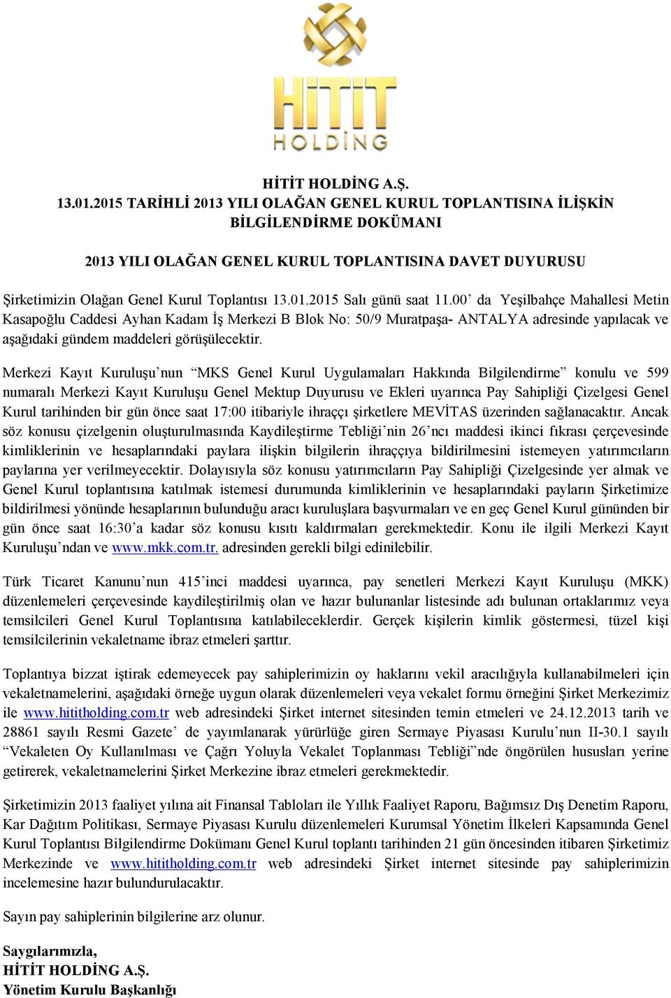 00 da Yeşilbahçe Mahallesi Metin Kasapoğlu Caddesi Ayhan Kadam Đş Merkezi B Blok No: 50/9 Muratpaşa- ANTALYA adresinde yapılacak ve aşağıdaki gündem maddeleri görüşülecektir.