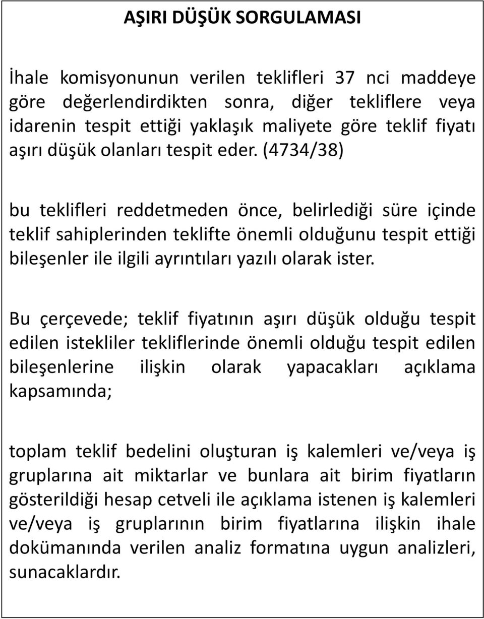 (4734/38) bu teklifleri reddetmeden önce, belirlediği süre içinde teklif sahiplerinden teklifte önemli olduğunu tespit ettiği bileşenler ile ilgili ayrıntıları yazılı olarak ister.