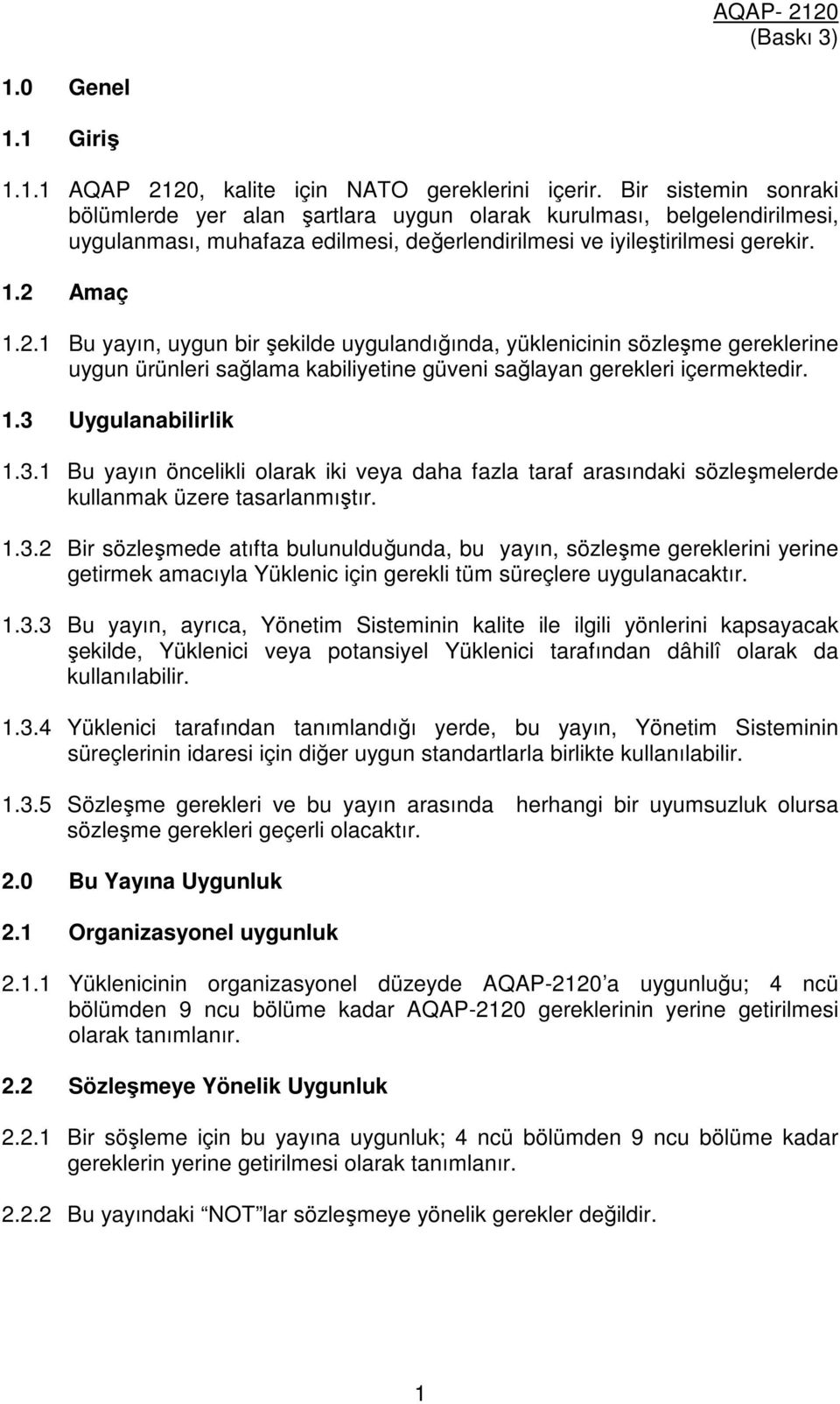 Amaç 1.2.1 Bu yayın, uygun bir şekilde uygulandığında, yüklenicinin sözleşme gereklerine uygun ürünleri sağlama kabiliyetine güveni sağlayan gerekleri içermektedir. 1.3 