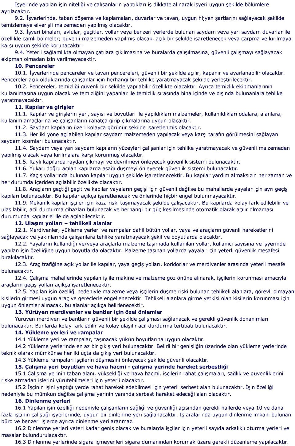 İşyeri binaları, avlular, geçitler, yollar veya benzeri yerlerde bulunan saydam veya yarı saydam duvarlar ile özellikle camlı bölmeler; güvenli malzemeden yapılmış olacak, açık bir şekilde