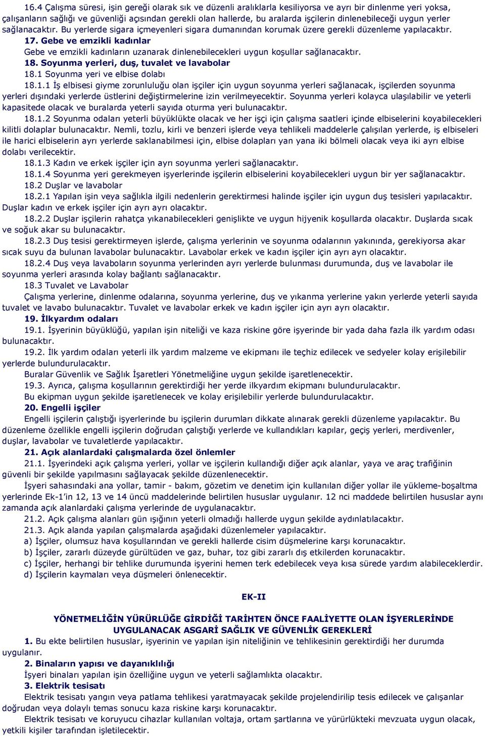 Gebe ve emzikli kadınlar Gebe ve emzikli kadınların uzanarak dinlenebilecekleri uygun koşullar sağlanacaktır. 18