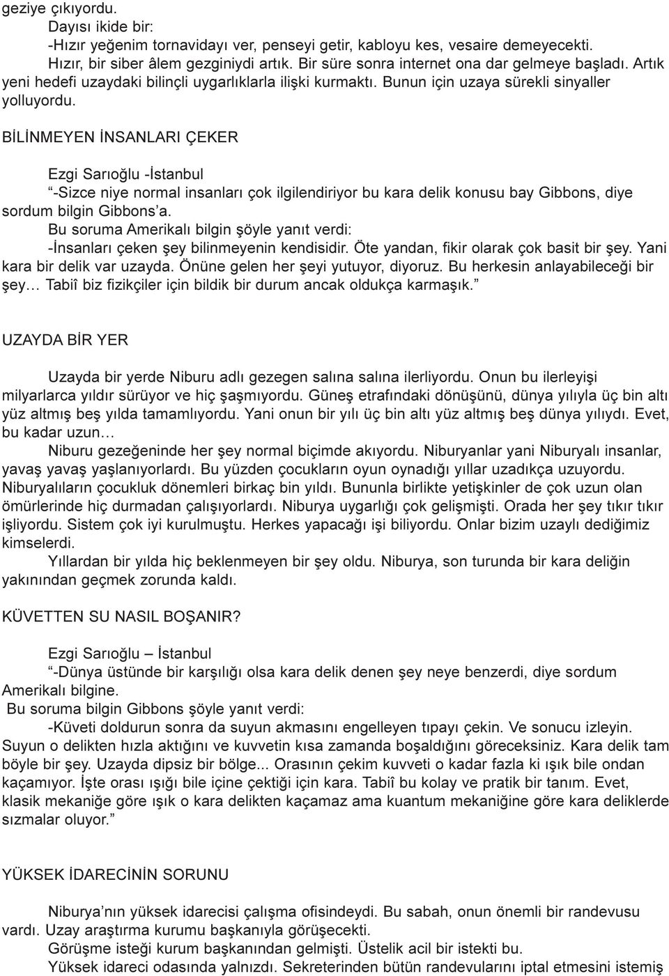 BÝLÝNMEYEN ÝNSANLARI ÇEKER -Sizce niye normal insanlarý çok ilgilendiriyor bu kara delik konusu bay Gibbons, diye sordum bilgin Gibbons a.