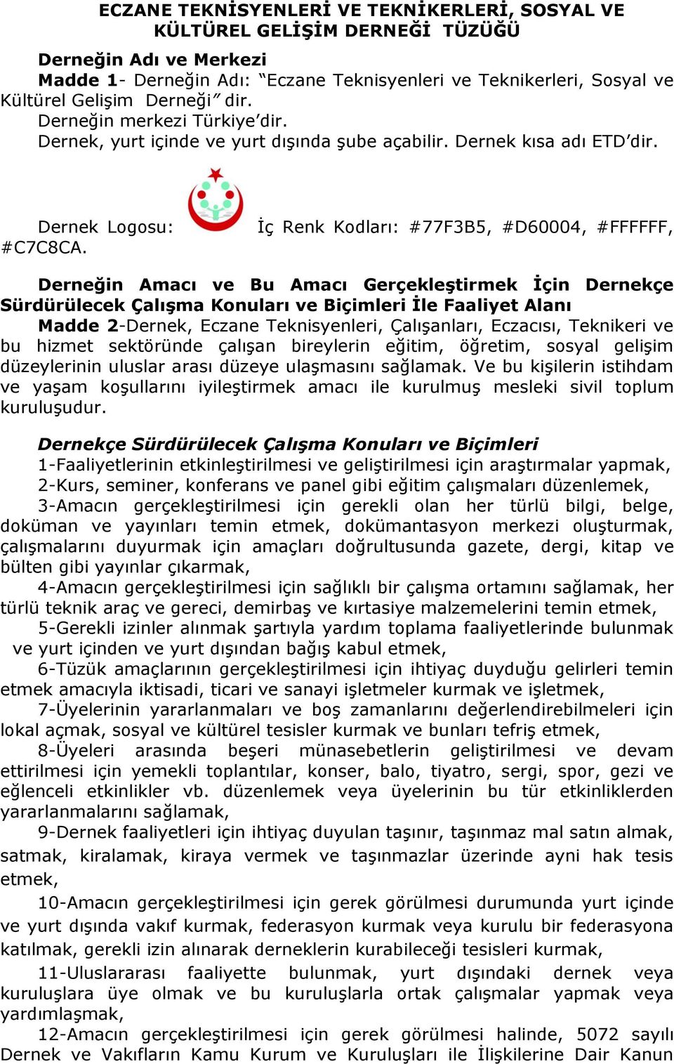 İç Renk Kodları: #77F3B5, #D60004, #FFFFFF, Derneğin Amacı ve Bu Amacı Gerçekleştirmek İçin Dernekçe Sürdürülecek Çalışma Konuları ve Biçimleri İle Faaliyet Alanı Madde 2-Dernek, Eczane