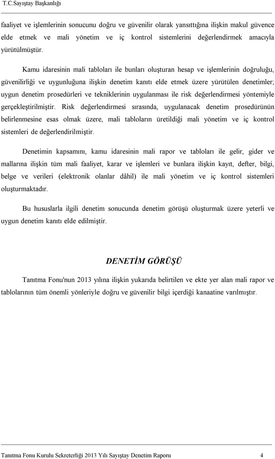 prosedürleri ve tekniklerinin uygulanması ile risk değerlendirmesi yöntemiyle gerçekleştirilmiştir.