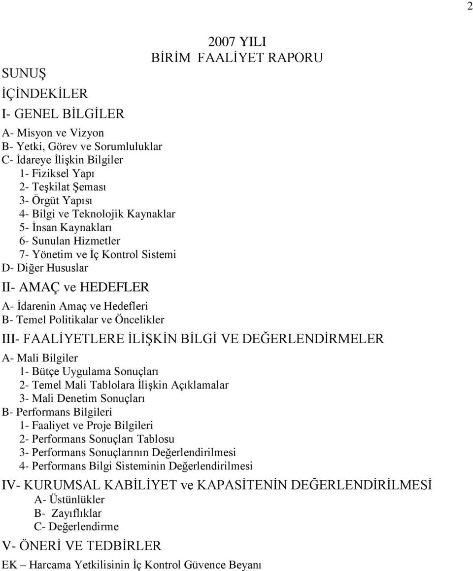 BİRİM FAALİYET RAPORU III- FAALİYETLERE İLİŞKİN BİLGİ VE DEĞERLENDİRMELER A- Mali Bilgiler 1- Bütçe Uygulama Sonuçları 2- Temel Mali Tablolara İlişkin Açıklamalar 3- Mali Denetim Sonuçları B-