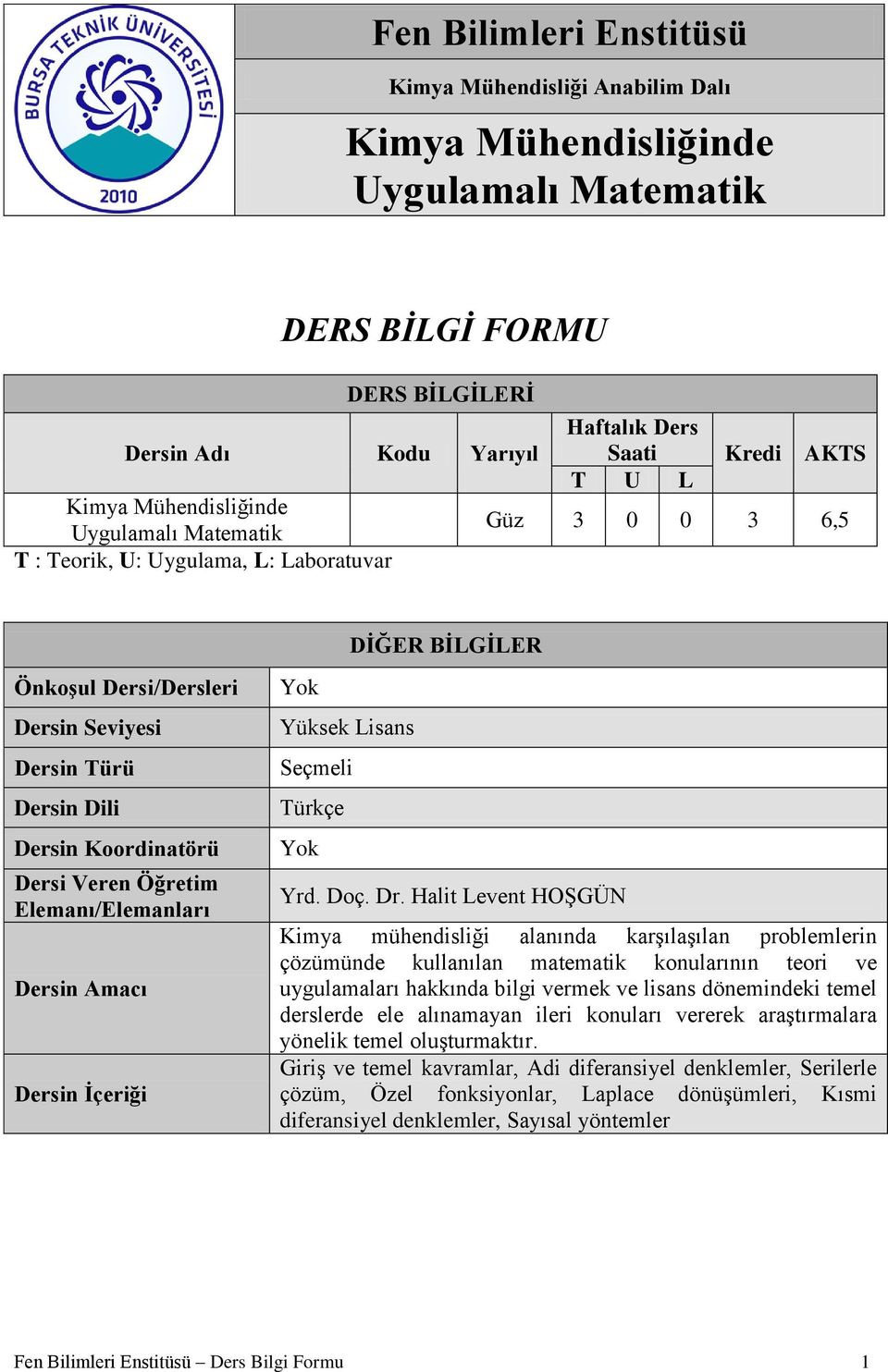 Veren Öğretim Elemanı/Elemanları Dersin Amacı Dersin İçeriği Yüksek Lisans Seçmeli Türkçe Yrd. Doç. Dr.