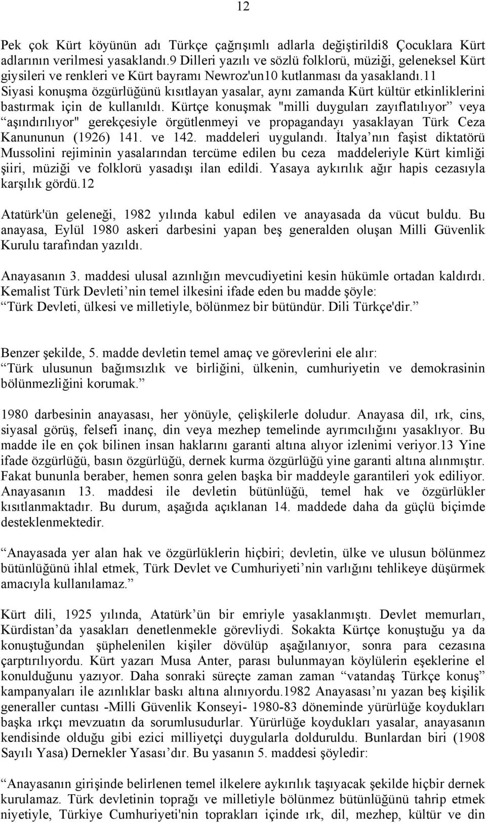 11 Siyasi konuşma özgürlüğünü kõsõtlayan yasalar, aynõ zamanda Kürt kültür etkinliklerini bastõrmak için de kullanõldõ.