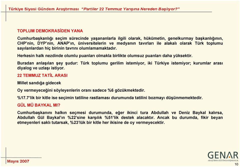 Buradan anlaşılan şey şudur: Türk toplumu gerilim istemiyor, iki Türkiye istemiyor; kurumlar arası diyalog ve uzlaşı istiyor.