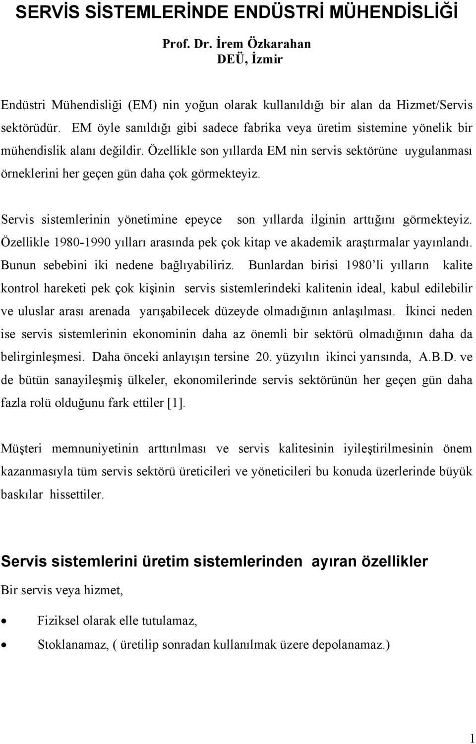 Özellikle son yõllarda EM nin servis sektörüne uygulanmasõ örneklerini her geçen gün daha çok görmekteyiz. Servis sistemlerinin yönetimine epeyce son yõllarda ilginin arttõğõnõ görmekteyiz.