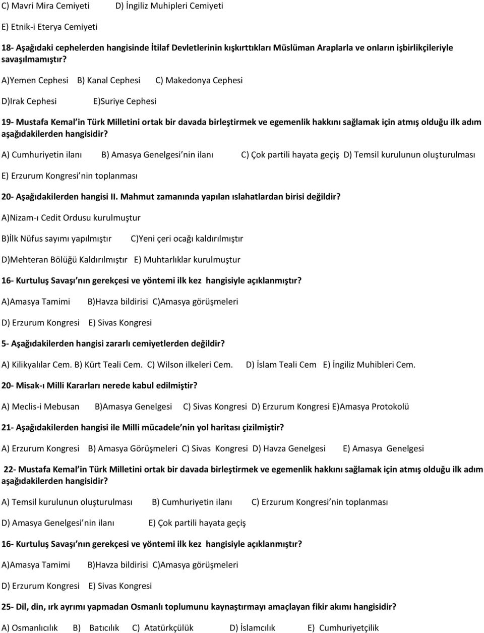 A)Yemen Cephesi B) Kanal Cephesi C) Makedonya Cephesi D)Irak Cephesi E)Suriye Cephesi 19- Mustafa Kemal in Türk Milletini ortak bir davada birleştirmek ve egemenlik hakkını sağlamak için atmış olduğu