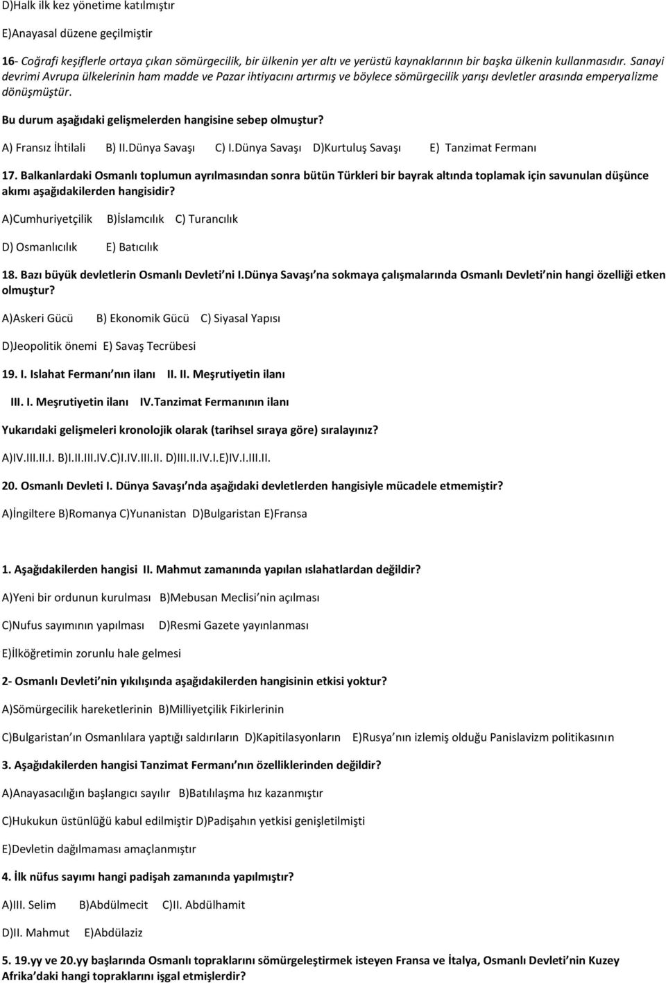 Bu durum aşağıdaki gelişmelerden hangisine sebep olmuştur? A) Fransız İhtilali B) II.Dünya Savaşı C) I.Dünya Savaşı D)Kurtuluş Savaşı E) Tanzimat Fermanı 17.