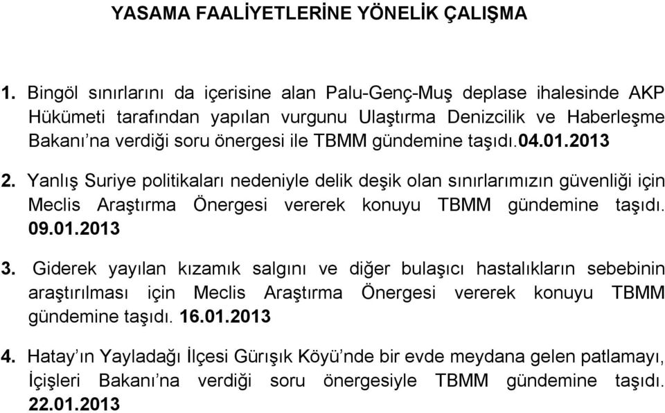 gündemine taşıdı.04.01.2013 2. Yanlış Suriye politikaları nedeniyle delik deşik olan sınırlarımızın güvenliği için Meclis Araştırma Önergesi vererek konuyu TBMM gündemine taşıdı. 09.01.2013 3.