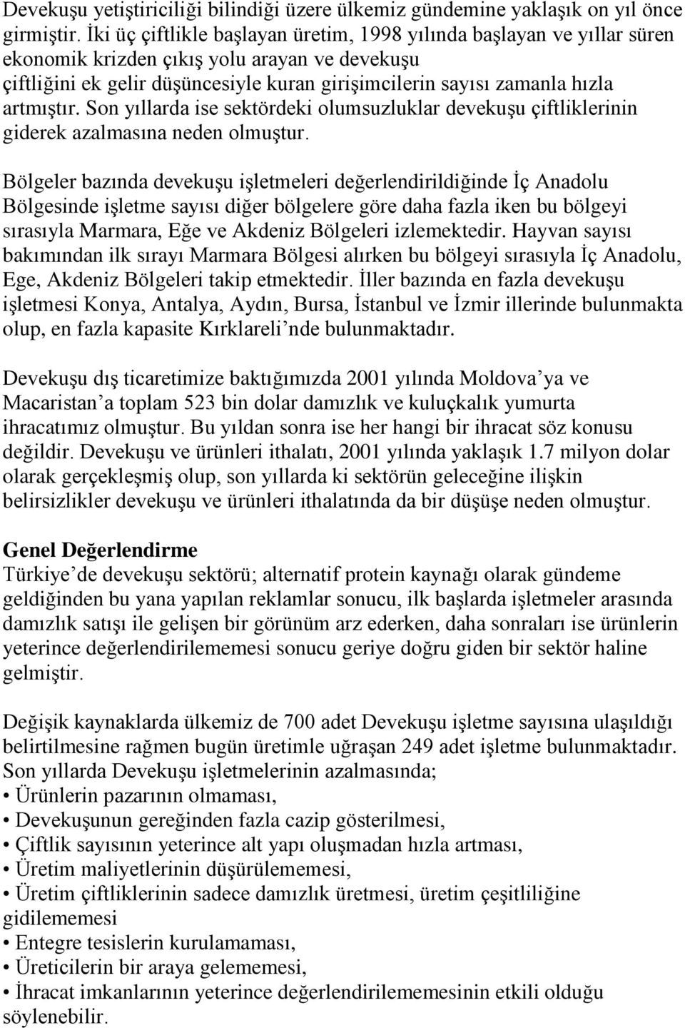 artmıştır. Son yıllarda ise sektördeki olumsuzluklar devekuşu çiftliklerinin giderek azalmasına neden olmuştur.