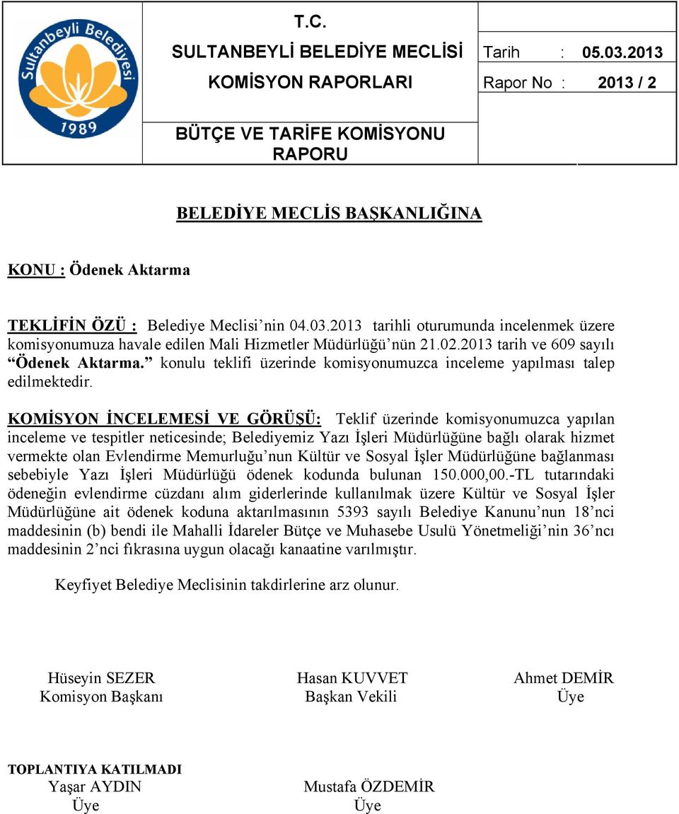 KOMİSYON İNCELEMESİ VE GÖRÜŞÜ: Teklif üzerinde komisyonumuzca yapılan inceleme ve tespitler neticesinde; Belediyemiz Yazı İşleri Müdürlüğüne bağlı olarak hizmet vermekte olan Evlendirme Memurluğu nun